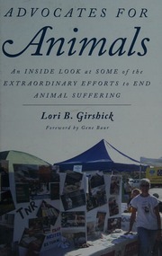 Advocates For Animals An Inside Look At The Extraordinary Efforts To End Animal Suffering Girshick