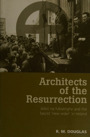 Architects Of The Resurrection Ailtiri Na Haiseirghe And The Fascist New Order In Ireland Douglas