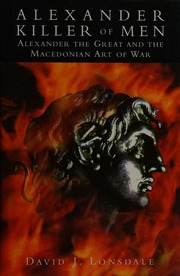 Alexander Killer Of Men Alexander The Great And The Macedonian Art Of War Lonsdale