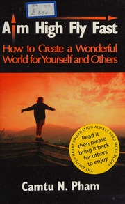 Aim High Fly Fast How To Create A Wonderful World For Yourself And Others Pham