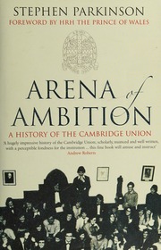 Arena Of Ambition A History Of The Cambridge Union Parkinson