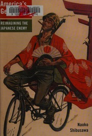 Americas Geisha Ally Reimagining The Japanese Enemy Shibusawa