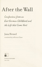 After The Wall Confessions From An East German Childhood And The Life That Came Next Hensel