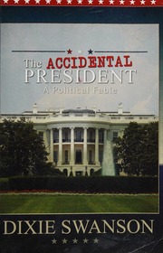The Accidental President A Poltical Fable For Our Time Swanson