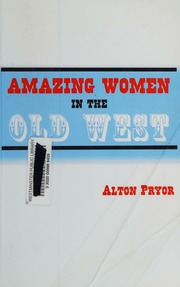 Amazing Women In The Old West Pryor Alton Author