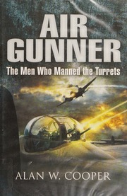 Air Gunner The Men Who Manned The Turrets Cooper Alan W
