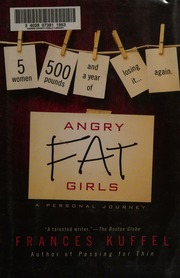 Angry Fat Girls 5 Women 500 Pounds And A Year Of Losing It Again 1st Ed Kuffel