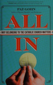 All In Why Belonging To The Catholic Church Matters Gohn Pat