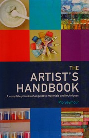 The Artists Handbook A Complete Professional Guide To Materials And Techniques Seymour