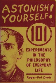 Astonish Yourself 101 Experiments In The Philosophy Of Everyday Life Droit
