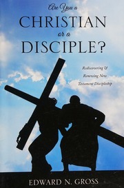 Are You A Christian Or A Disciple Edward N Gross