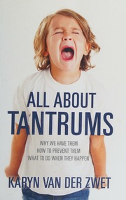 All About Tantrums Why We Have Them How To Prevent Them What To Do When They Happen Van Der Zwet