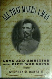 All That Makes A Man Love And Ambition In The Civil War South Berry
