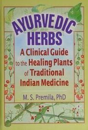 Ayurvedic Herbs A Clinical Guide To The Healing Plants Of Traditional Indian Medicine Premila