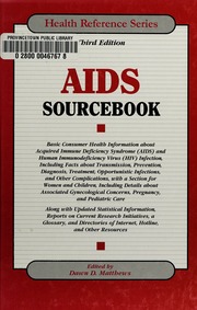 Aids Sourcebook Basic Consumer Health Information About Acquired Immune Deficiency Syndrome Aids And Human Immunodeficiency Virus Hiv Infection Including Facts About Transmission Prevention Diagnosis Treatment Opportunistic Infections And Other Complications With A Section For Women And Children Including Details About Associated Gynecological Concerns Pregnancy And Pediatric Care Along With Updated Statistical Informations Reports On Current Research Initiatives A Glossary And 3rd Ed Matthews