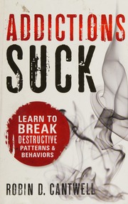 Addictions Suck 1st Ed Cantwell Robin D