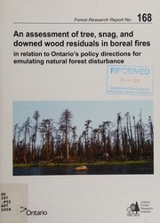 An Assessment Of Tree Snag And Downed Wood Residuals In Boreal Fires In Relation To Ontarios Policy Directions For Emulating Natural Forest Disturbance Perera