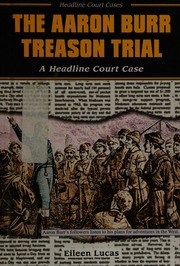 The Aaron Burr Treason Trial A Headline Court Case Lucas Eileen