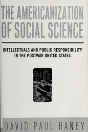 The Americanization Of Social Science Intellectuals And Public Responsibility In The Postwar United States Haney