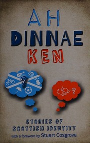 Ah Dinnae Ken Stories Of Scottish Identity With A Foreword By Stuart Cosgrove Cosgrove