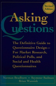 Asking Questions The Definitive Guide To Questionnaire Designfor Market Research Political Polls And Social And Health Questionnaires Rev Ed Bradburn
