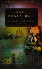 Anne Bradstreet A Guided Tour Of The Life And Thought Of A Puritan Poet Nichols