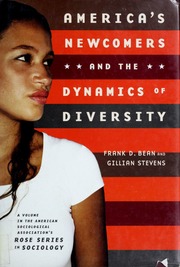 Americas Newcomers And The Dynamics Of Diversity Bean Frank D