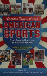 American History Through American Sports From Colonial Lacrosse To Extreme Sports Coombs