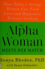 The Alpha Woman Meets Her Match How Todays Strong Women Can Find Love And Happiness Without Settling Rhodes