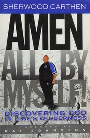 Amen All By Myself Discovering God In Lifes Wilderness Carthen