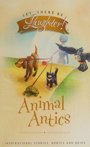 Animal Antics Inspirational Stories Quotes And Quips About Pets And Animals Hollingsworth