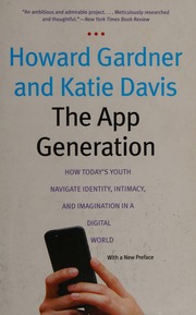 The App Generation How Todays Youth Navigate Identity Intimacy And Imagination In A Digital World Gardner