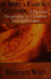 Almost A Foreign Country A Personal Geography In Columns And Aphorisms Wolf
