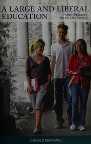 A Large And Liberal Education Higher Education For The 21st Century Markwell