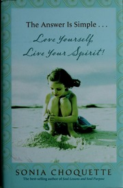 The Answer Is Simple Love Yourself Live Your Spirit 1st Ed Choquette
