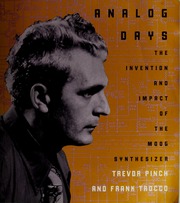 Analog Days Electronic Resource The Invention And Impact Of The Moog Synthesizer Pinch