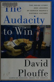 The Audacity To Win The Inside Story And Lessons Of Barack Obamas Historic Victory Plouffe
