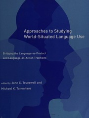 Approaches To Studying Worldsituated Language Use Bridging The Languageasproduct And Languageasaction Traditions Trueswell