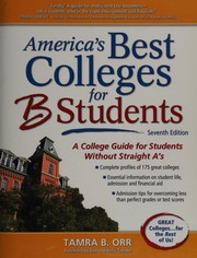 Americas Best Colleges For B Students A College Guide For Students Without Straight As Seventh Edition Orr