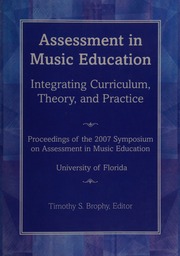 Assessment In Music Education Integrating Curriculum Theory And Practice Florida Symposium On Assessment In Music Education 2007 Gainesville