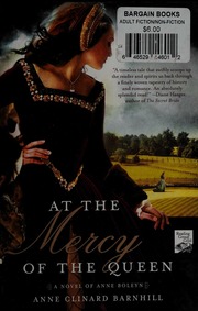 At The Mercy Of The Queen A Novel Of Anne Boleyn Barnhill Anne Clinard