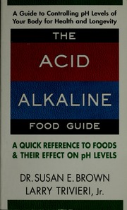 The Acid Alkaline Food Guide A Quick Reference To Foods Their Effect On Ph Levels Brown
