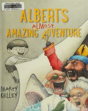 Alberts Almost Amazing Adventure Kelley Marty Author Illustrator