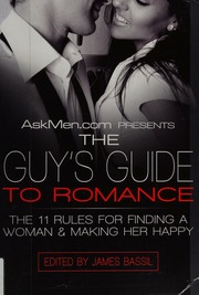 Askmencom Presents The Guys Guide To Romance The 11 Rules For Finding A Woman And Keeping Her Happy 1st Ed Bassil