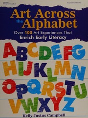 Art Across The Alphabet Over 100 Art Experiences That Enrich Early Literacy Campbell