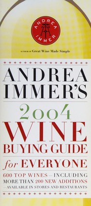 Andrea Immers 2004 Wine Buying Guide For Everyone Featuring More Than 600 Top Wines Available In Stores And Restaurnats Immer