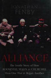 Alliance The Inside Story Of How Roosevelt Stalin And Churchill Won One War And Began Another Fenby