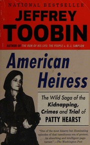 American Heiress The Wild Saga Of The Kidnapping Crimes And Trial Of Patty Hearst First Edition Toobin