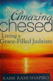 Amazing Chesed Living A Gracefilled Judaism Shapiro Rami M
