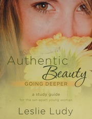 Authentic Beauty Going Deeper A Study Guide For The Setapart Young Woman Stg Edition Ludy